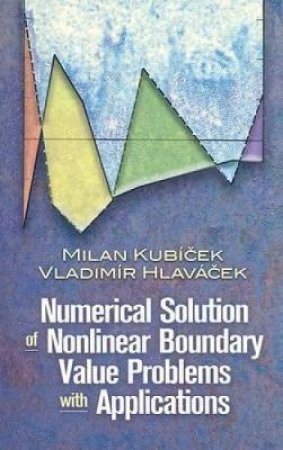 Numerical Solution of Nonlinear Boundary Value Problems with Applications by MILAN KUBICEK