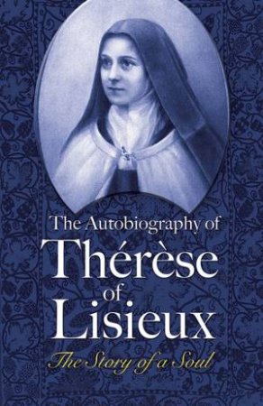 Autobiography Of Therese of Lisieux by Therese of Lisieux