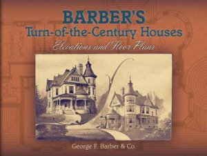 Barber's Turn-of-the-Century Houses by GEORGE F. BARBER