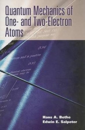 Quantum Mechanics of One- and Two-Electron Atoms by HANS A. BETHE