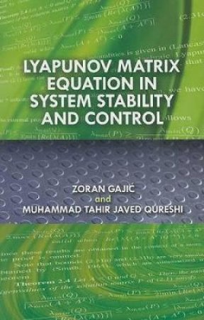 Lyapunov Matrix Equation in System Stability and Control by ZORAN GAJIC