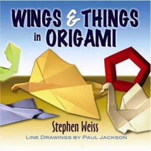 Wings and Things in Origami by STEPHEN WEISS