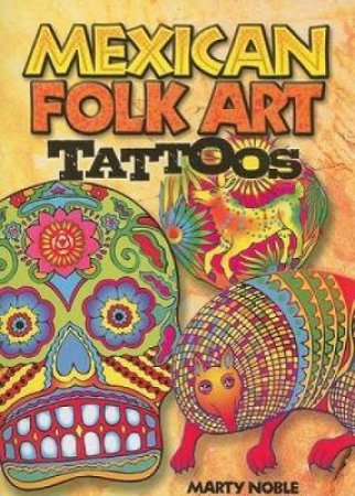 Mexican Folk Art Tattoos by MARTY NOBLE