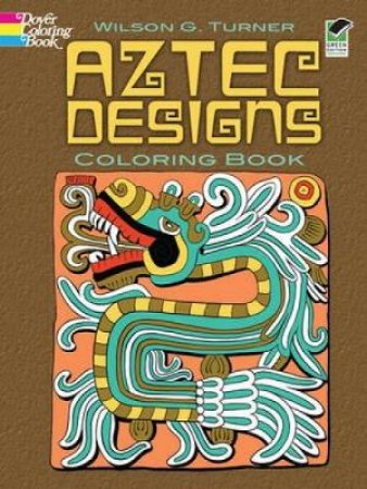 Aztec Designs Coloring Book by WILSON G. TURNER