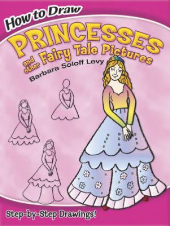 How to Draw Princesses by Barbara Soloff Levy