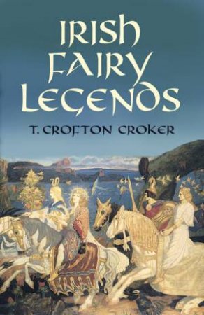 Irish Fairy Legends by T. C CROKER