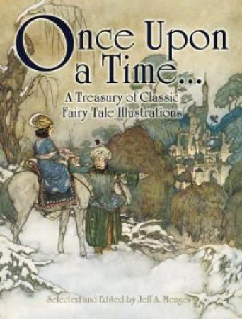 Once Upon a Time . . . A Treasury of Classic Fairy Tale Illustrations by JEFF A. MENGES