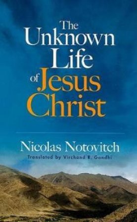 The Unknown Life of Jesus Christ by Nicolas Notovitch