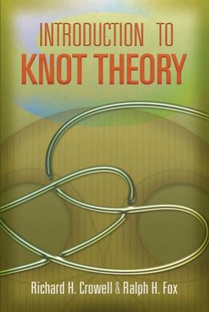 Introduction to Knot Theory by RICHARD H CROWELL