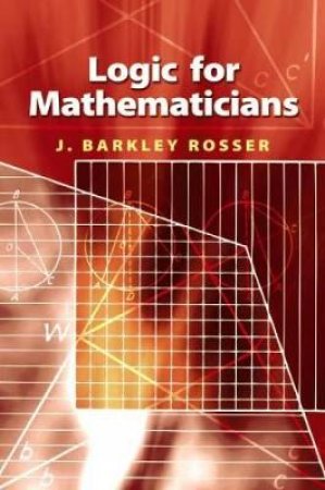 Logic for Mathematicians by J. B ROSSER