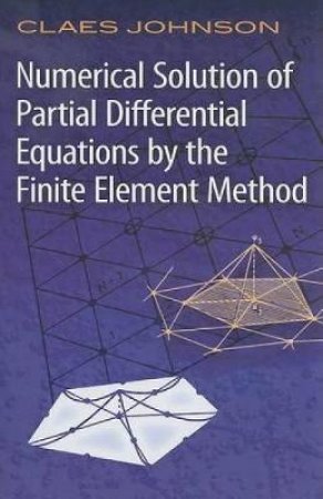 Numerical Solution of Partial Differential Equations by the Finite Element Method by CLAES JOHNSON