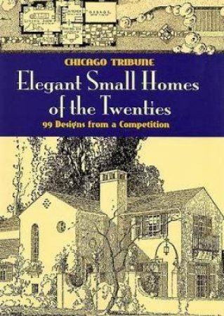 Elegant Small Homes of the Twenties by CHICAGO TRIBUNE