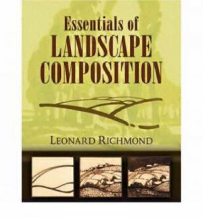 Essentials of Landscape Composition by Leonard Richmond