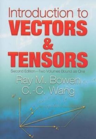 Introduction to Vectors and Tensors by RAY M BOWEN