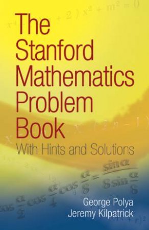 Stanford Mathematics Problem Book by G. POLYA