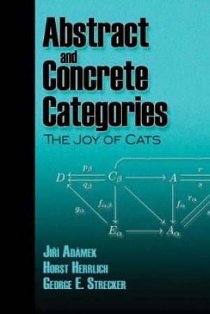 Abstract and Concrete Categories by JIRI ADAMEK