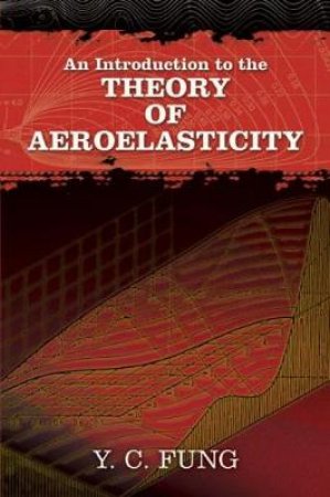 Introduction to the Theory of Aeroelasticity by Y C FUNG