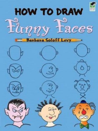 How to Draw Funny Faces by Barbara Soloff Levy