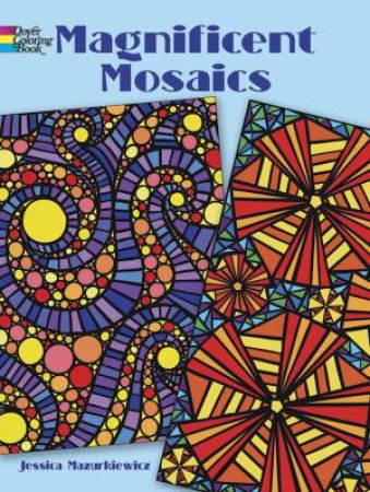 Magnificent Mosaics Coloring Book by Jessica Mazurkiewicz