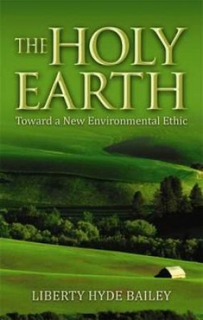 Holy Earth by LIBERTY HYDE BAILEY