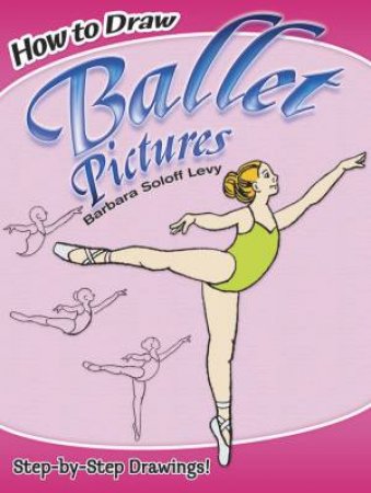 How to Draw Ballet Pictures by Barbara Soloff Levy