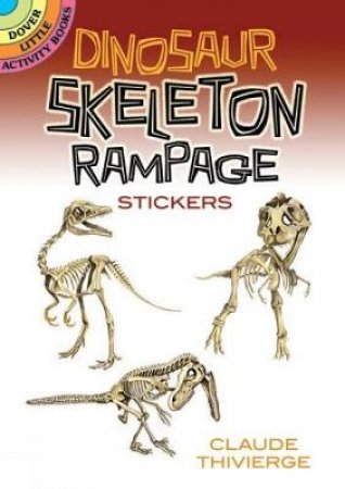 Dinosaur Skeleton Rampage Stickers by CLAUDE THIVIERGE