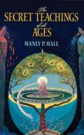 The Secret Teachings Of All Ages by Manly P. Hall