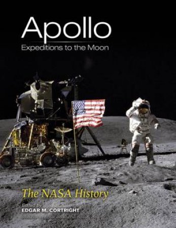 Apollo Expeditions to the Moon by EDGAR M CORTRIGHT