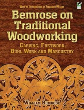 Bemrose on Traditional Woodworking by WILLIAM BEMROSE