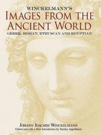 Winckelmann's Images from the Ancient World by JOHANN J WINCKELMANN