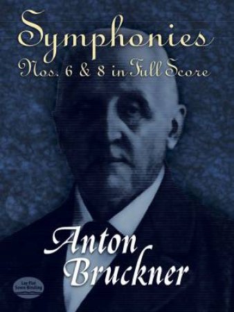 Symphonies Nos. 6 and 8 in Full Score by ANTON BRUCKNER