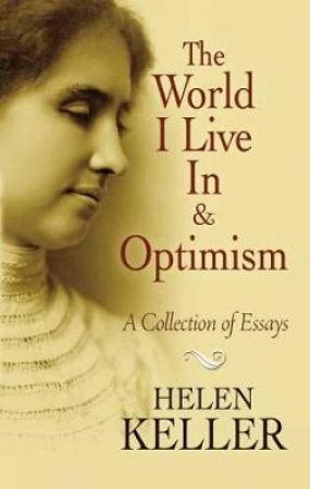 The World I Live in and Optimism by Helen Keller