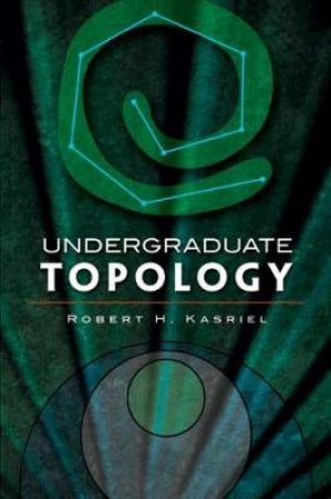 Undergraduate Topology by ROBERT H KASRIEL