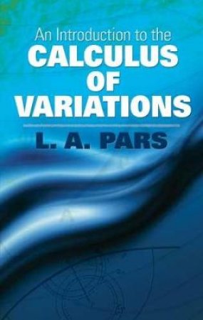 Introduction to the Calculus of Variations by L.A. PARS