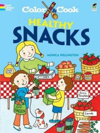 Color and Cook HEALTHY SNACKS by MONICA WELLINGTON