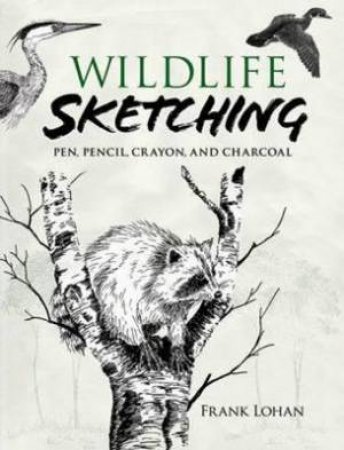 Wildlife Sketching by FRANK J LOHAN