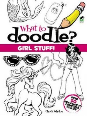 What to Doodle? Girl Stuff! by CHUCK WHELON