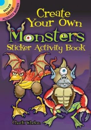 Create Your Own Monsters Sticker Activity Book by CHUCK WHELON