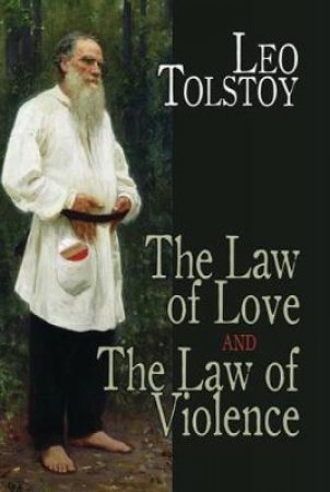 Law of Love and The Law of Violence by LEO TOLSTOY