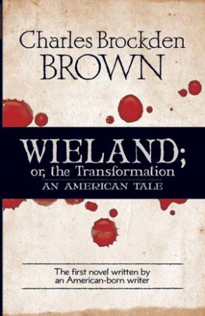 Wieland; or, the Transformation by CHARLES BROCKDEN BROWN