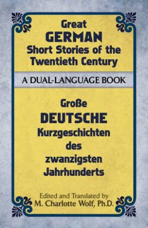 Great German Short Stories of the Twentieth Century by PH.D., M. CHARLOTTE WOLF