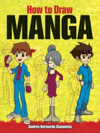 How To Draw Manga by Andres Bernardo Giannotta