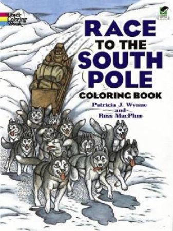 Race to the South Pole Coloring Book by PATRICIA J. WYNNE