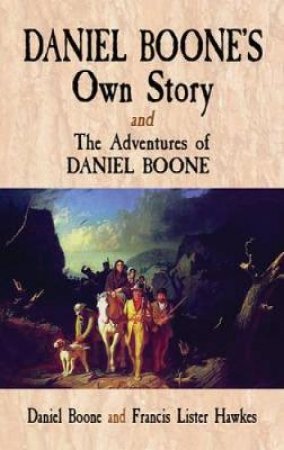 Daniel Boone's Own Story and The Adventures of Daniel Boone by DANIEL BOONE