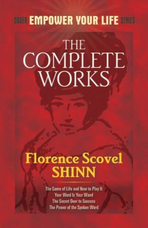 The Complete Works of Florence Scovel Shinn by Florence Scovel Shinn