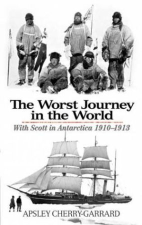 The Worst Journey In The World by Apsley Cherry-Garrard