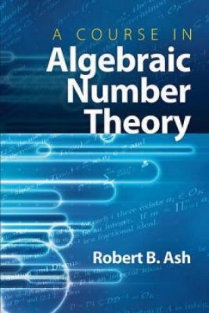 Course in Algebraic Number Theory by ROBERT B. ASH