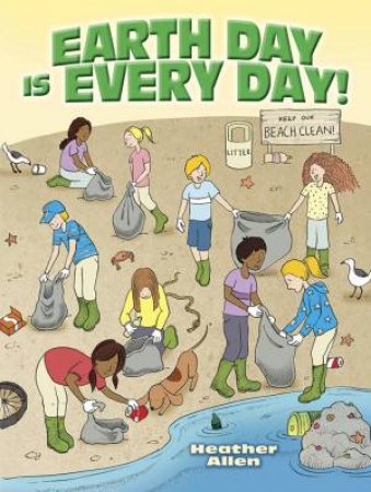 Earth Day Is Every Day! by HEATHER ALLEN