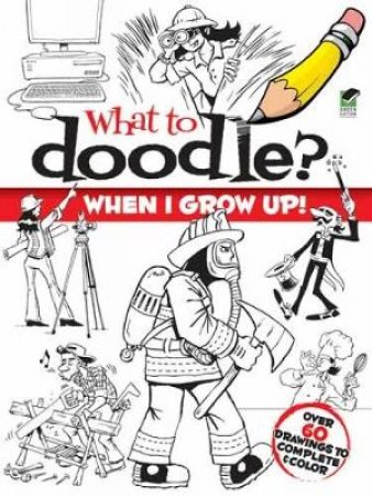 What to Doodle? When I Grow Up! by CHUCK WHELON