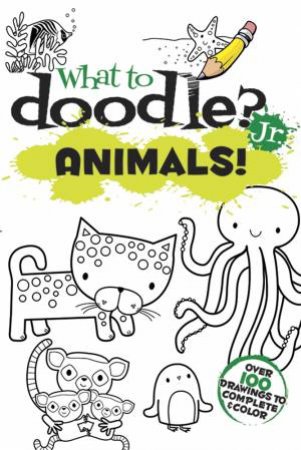 What to Doodle? Jr.--Animals! by JILLIAN PHILLIPS